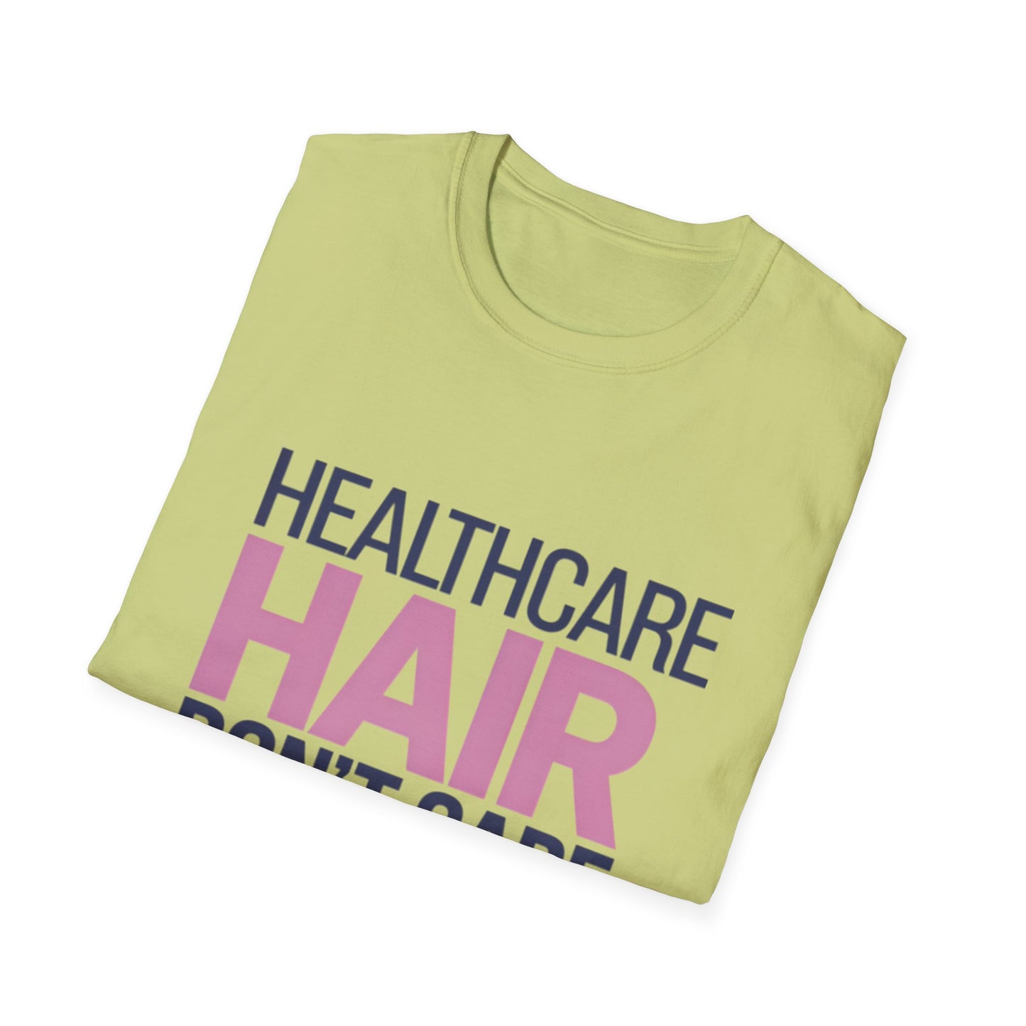 Healthcare Hair Don't Care Unisex Softstyle T-Shirt | Fun Casual Tee for Healthcare Workers