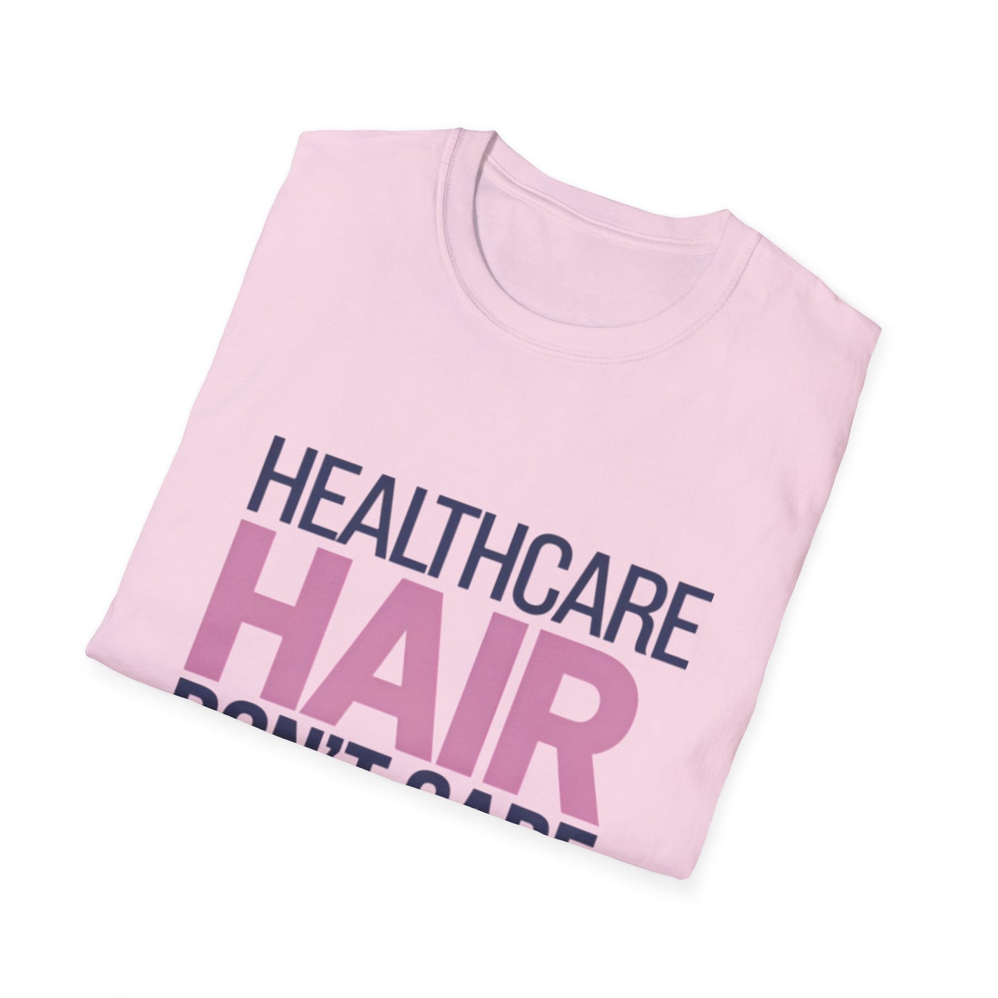 Healthcare Hair Don't Care Unisex Softstyle T-Shirt | Fun Casual Tee for Healthcare Workers