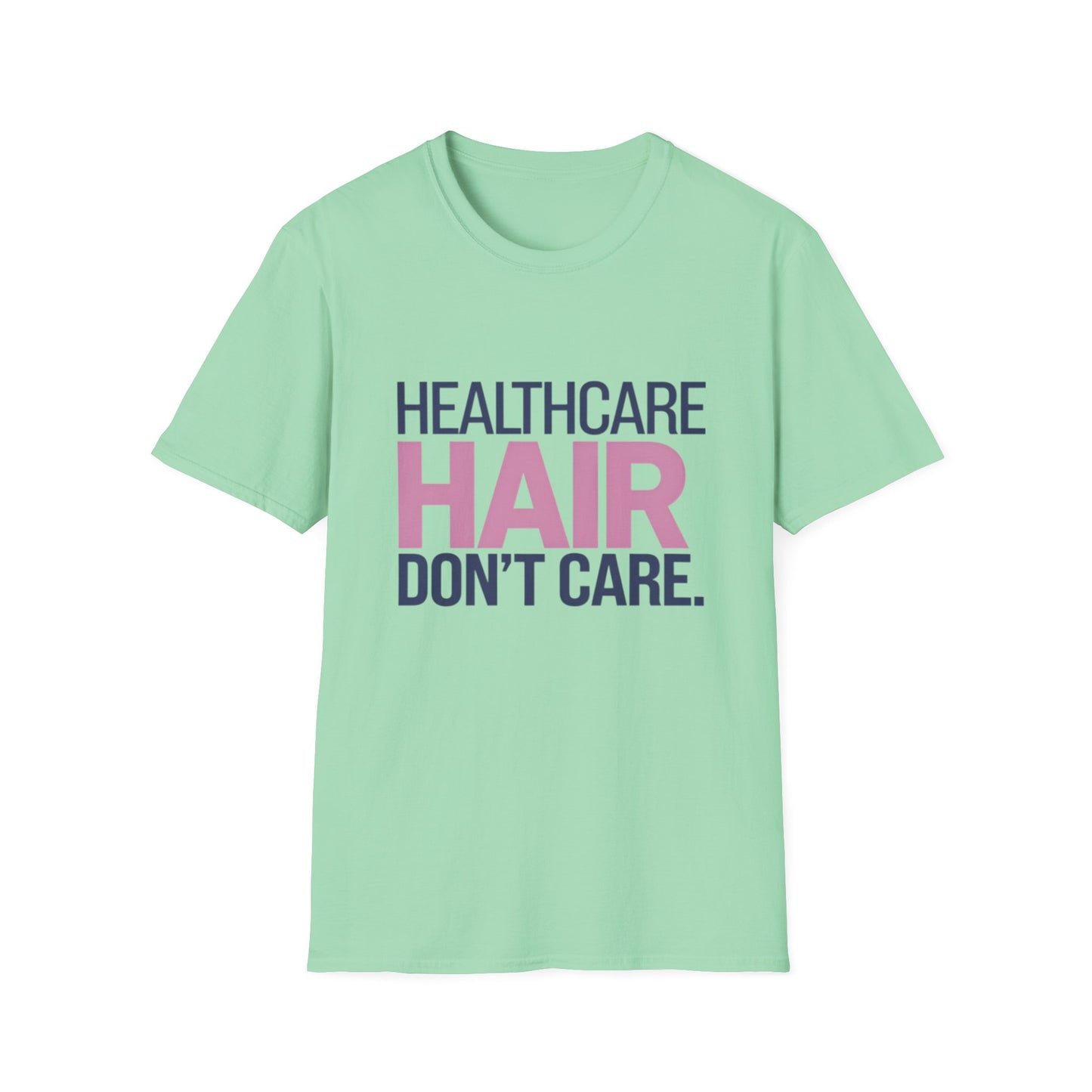 Healthcare Hair Don't Care Unisex Softstyle T-Shirt | Fun Casual Tee for Healthcare Workers