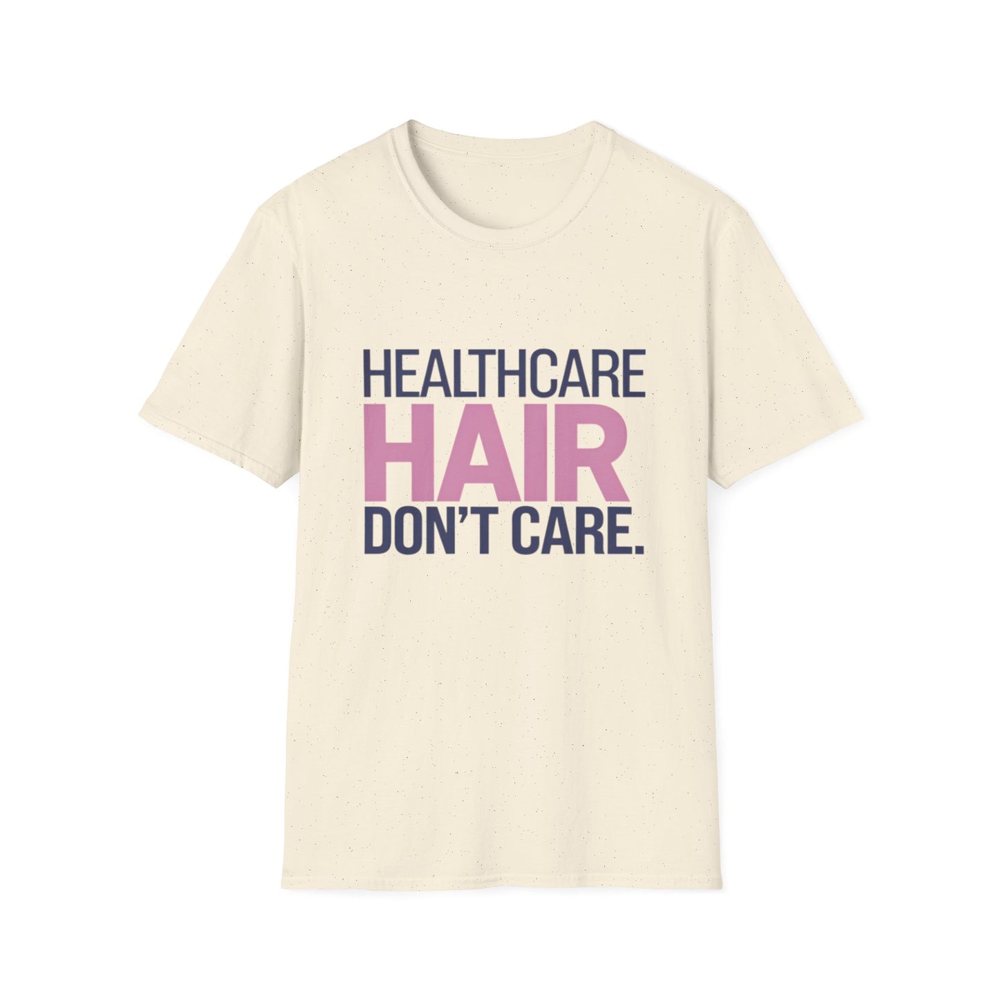 Healthcare Hair Don't Care Unisex Softstyle T-Shirt | Fun Casual Tee for Healthcare Workers