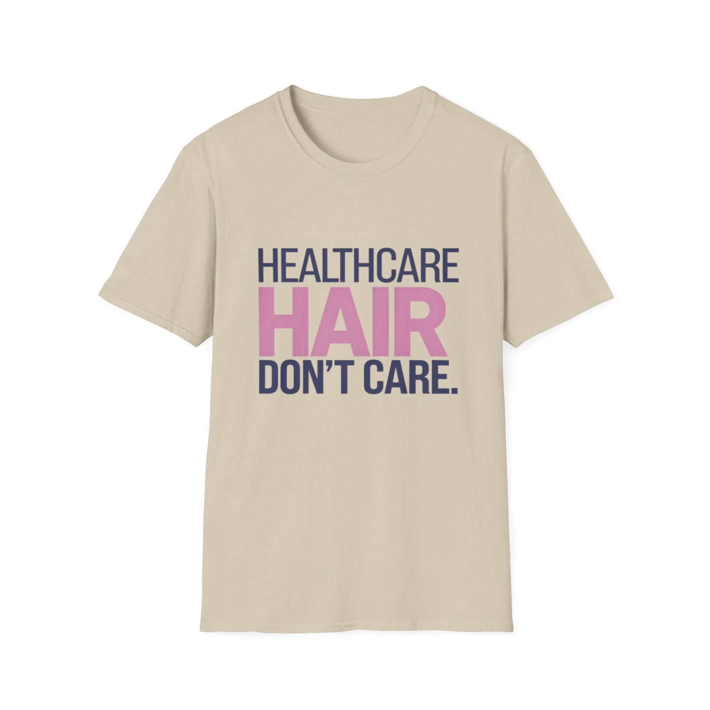 Healthcare Hair Don't Care Unisex Softstyle T-Shirt | Fun Casual Tee for Healthcare Workers