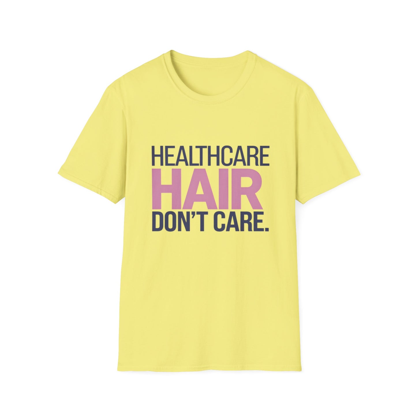 Healthcare Hair Don't Care Unisex Softstyle T-Shirt | Fun Casual Tee for Healthcare Workers
