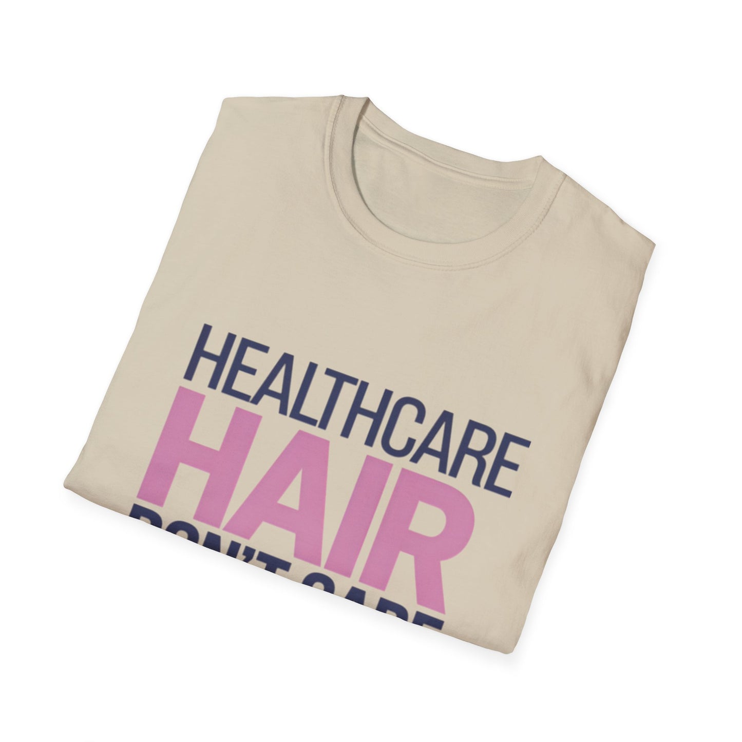 Healthcare Hair Don't Care Unisex Softstyle T-Shirt | Fun Casual Tee for Healthcare Workers