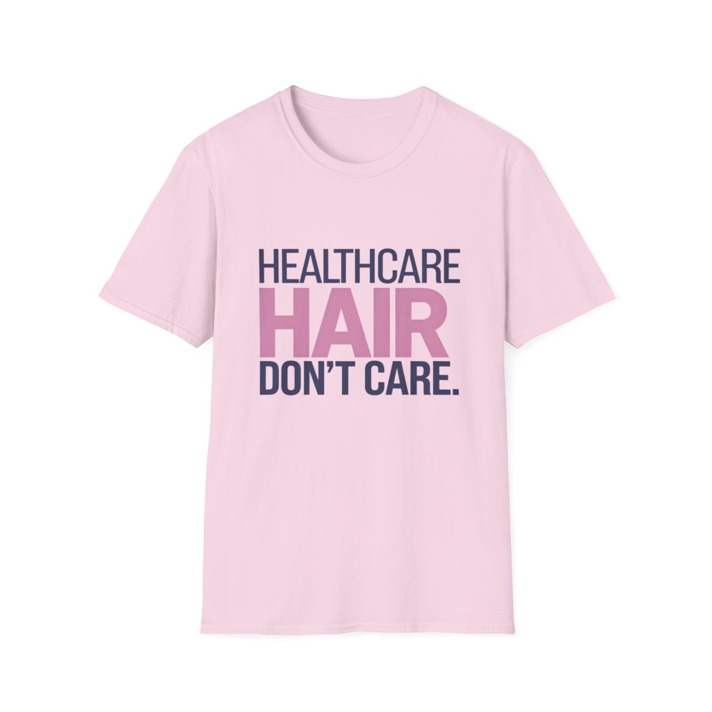 Healthcare Hair Don't Care Unisex Softstyle T-Shirt | Fun Casual Tee for Healthcare Workers