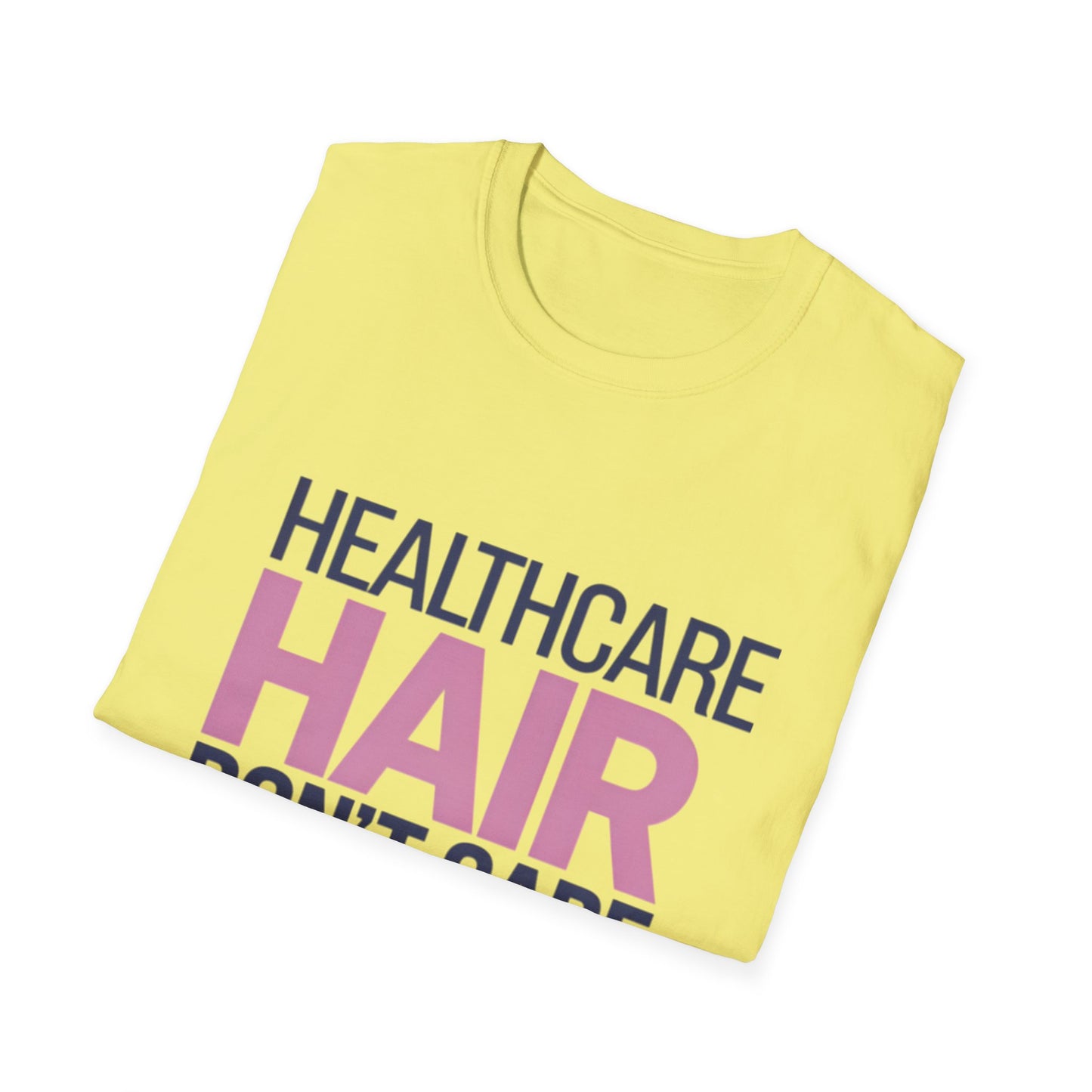 Healthcare Hair Don't Care Unisex Softstyle T-Shirt | Fun Casual Tee for Healthcare Workers
