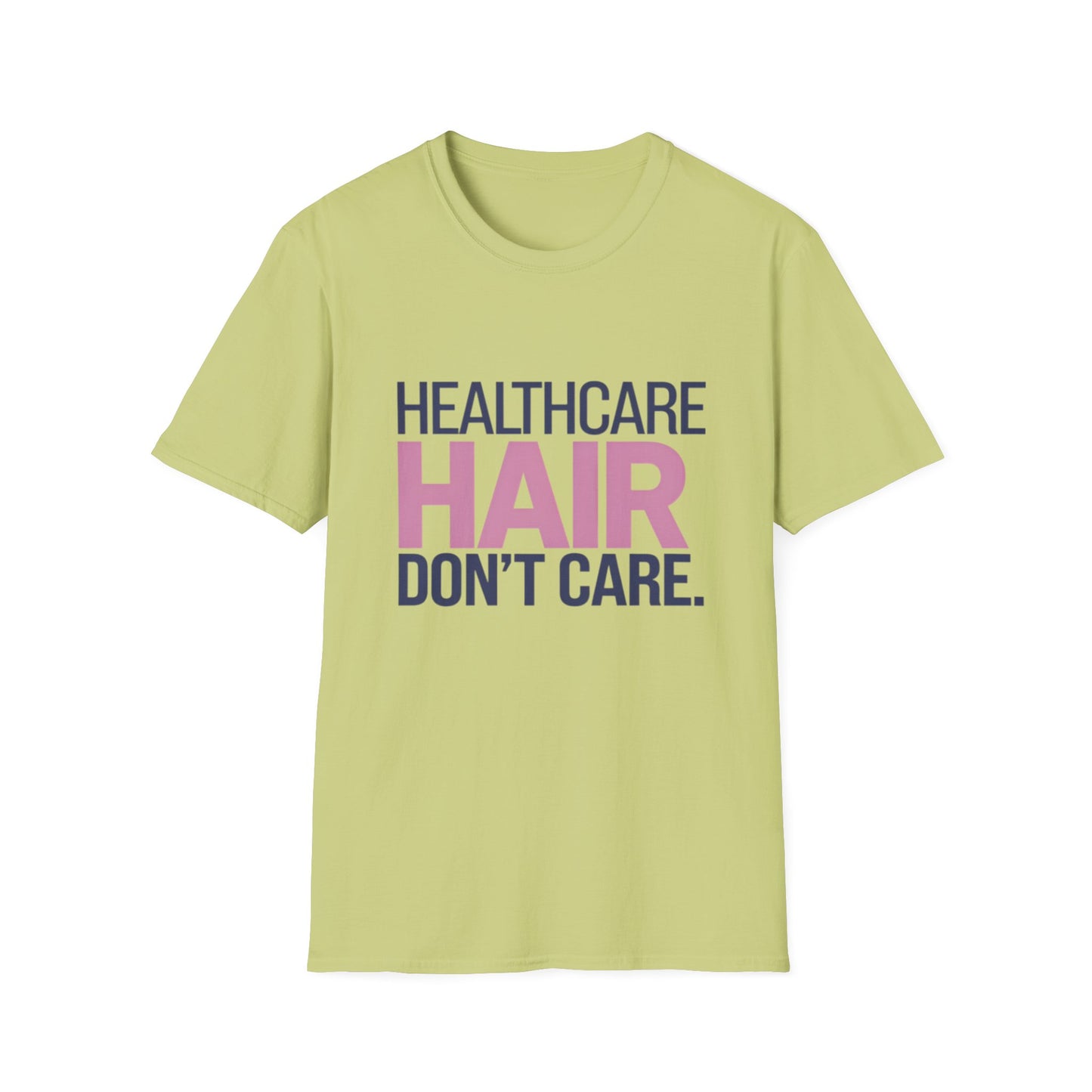 Healthcare Hair Don't Care Unisex Softstyle T-Shirt | Fun Casual Tee for Healthcare Workers