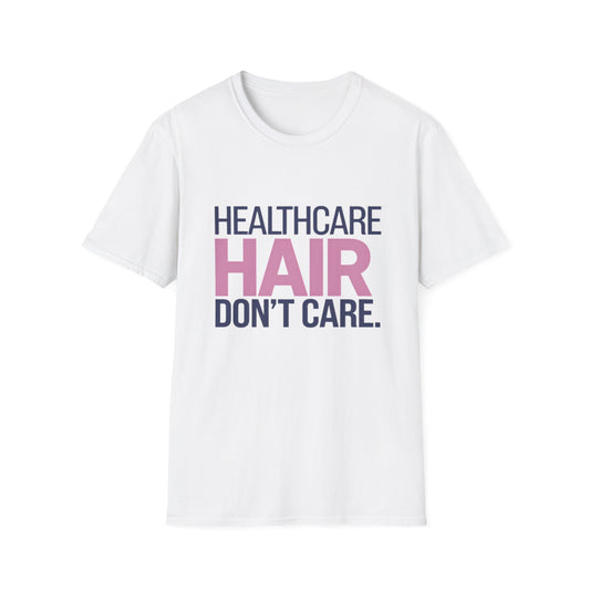 Healthcare Hair Don't Care Unisex Softstyle T-Shirt | Fun Casual Tee for Healthcare Workers